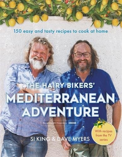The Hairy Bikers' Mediterranean Adventure: 150 Feel-Good Recipes for a Taste of the Sun Every Day