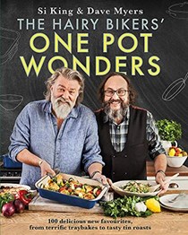 The Hairy Bikers’ One Pot Wonders: Over 100 Delicious New Favourites, from Terrific Tray Bakes to Roasting Tin Treats!