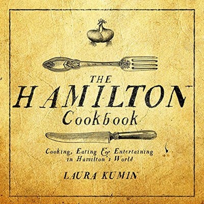 The Hamilton Cookbook: Cooking, Eating, and Entertaining in Hamilton's World