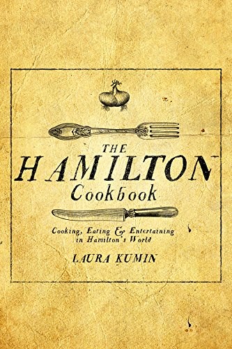 The Hamilton Cookbook: Cooking, Eating, and Entertaining in Hamilton's World