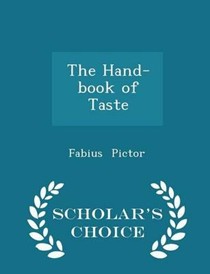 The Hand-Book of Taste - Scholar's Choice Edition