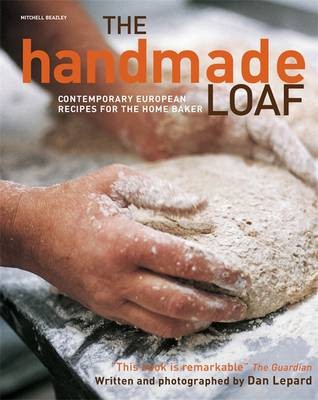 The Handmade Loaf: Contemporary European Recipes for the Home Baker