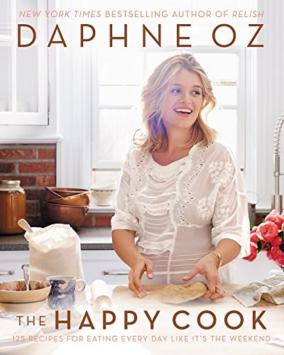 The Happy Cook: 125 Recipes for Eating Every Day Like It's the Weekend