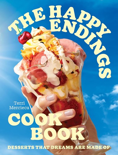 The Happy Endings Cook Book: Desserts That Dreams Are Made Of