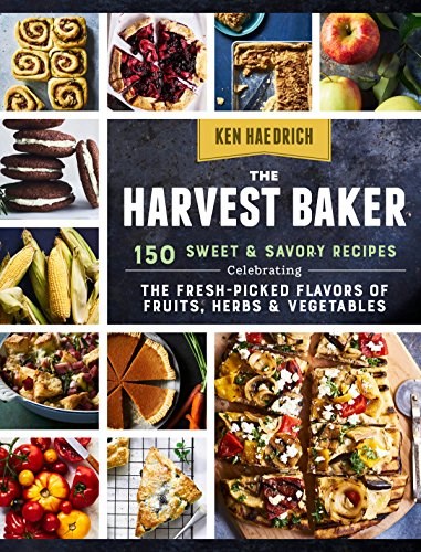 The Harvest Baker: 150 Sweet & Savory Recipes Celebrating the Fresh-Picked Flavors of Fruits, Herbs & Vegetables