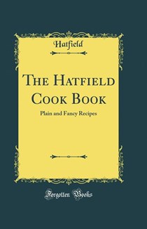 The Hatfield Cook Book: Plain and Fancy Recipes (Classic Reprint)