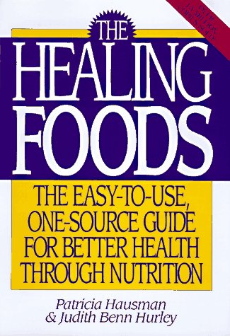 The Healing Foods: The Easy-to-Use One-Source Guide for Better Health Through Nutrition