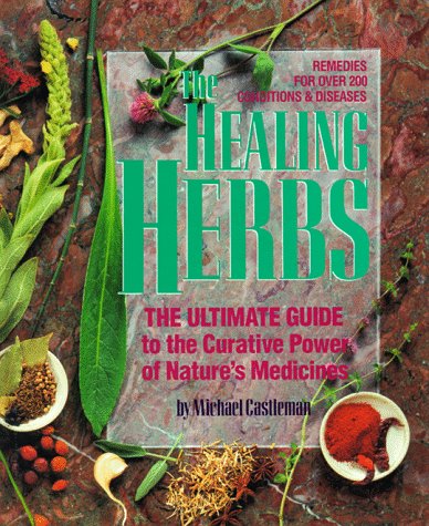 The Healing Herbs: The Ultimate Guide To The Curative Power of Nature's Medicines