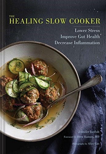 The Healing Slow Cooker: Lower Stress * Improve Gut Health * Decrease Inflammation