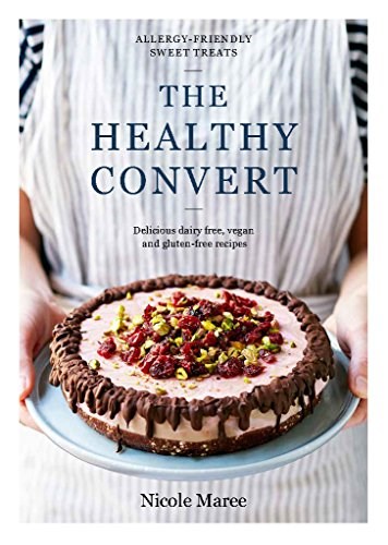 The Healthy Convert: Delicious Dairy-Free, Vegan and Gluten-Free Recipes