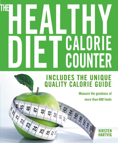 The Healthy Diet Calorie Counter: Includes The Unique Quality Calorie Guide* Measure The Goodness of More Than 600 Foods