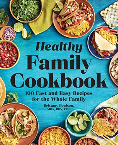 The Healthy Family Cookbook: 100 Fast and Easy Recipes for the Whole Family