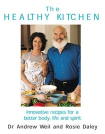 The Healthy Kitchen: Recipes for a Better Body, Life, and Spirit