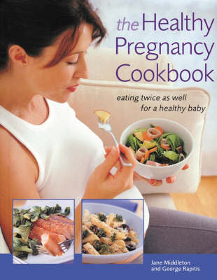 The Healthy Pregnancy Cookbook: Eating Twice as Well for a Healthy Baby
