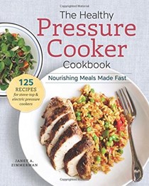 The Healthy Pressure Cooker Cookbook: Nourishing Meals Made Fast