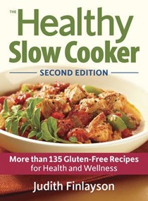 The Healthy Slow Cooker: More Than 135 Gluten-free Recipes for Health and Wellness