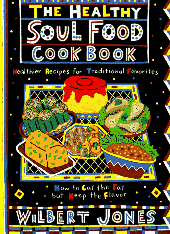The Healthy Soul Food Cookbook: How to Cut the Fat and Keep the Flavour