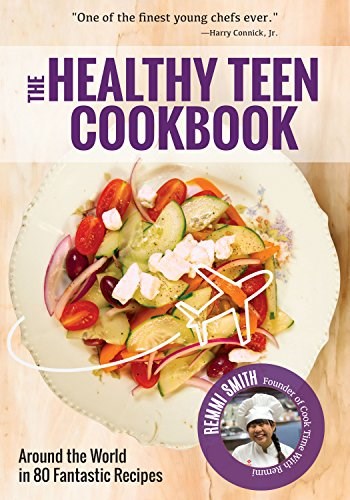 The Healthy Teen Cookbook: Around the World In 80 Fantastic Recipes (A Cookbook for Teens)