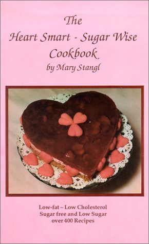 The Heart Smart--Sugar Wise Cookbook: Low-Fat--Low Cholesterol Sugar Free and Low Sugar, Over 400 Recipes