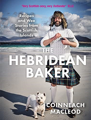 The Hebridean Baker - Recipes and Wee Stories from the Scottish Islands (Cookbook of 70 Traditional Scottish Recipes with a Modern Twist