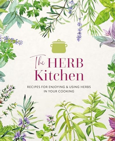 The Herb Kitchen: Recipes for Enjoying & Using Herbs in your Cooking