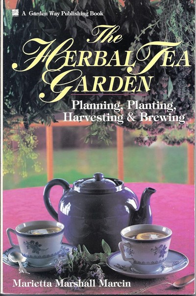 The Herbal Tea Garden: Planning, Planting, Harvesting & Brewing