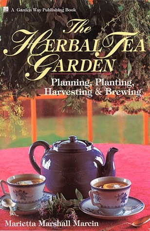 The Herbal Tea Garden: Planning, Planting, Harvesting and Brewing