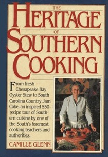 The Heritage of Southern Cooking: An Inspired Tour of Southern Cuisine Including Regional Specialties, Heirloom Favorites, and Original Dishes