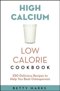 The High-Calcium Low-Calorie Cookbook: 250 Delicious Recipes to Help You Beat Osteoporosis