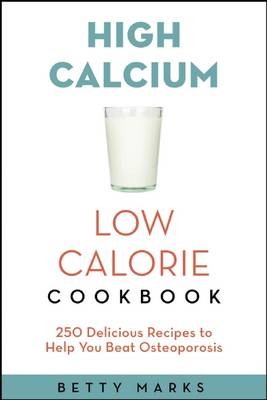 The High-Calcium Low-Calorie Cookbook: 250 Delicious Recipes to Help You Beat Osteoporosis