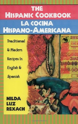 The Hispanic Cookbook: Traditional & Modern Recipes in English & Spanish