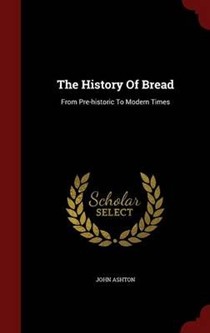The History of Bread: From Pre-Historic to Modern Times
