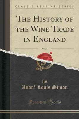 The History of the Wine Trade in England, Vol. 1 (Classic Reprint)