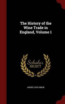 The History of the Wine Trade in England, Volume 1