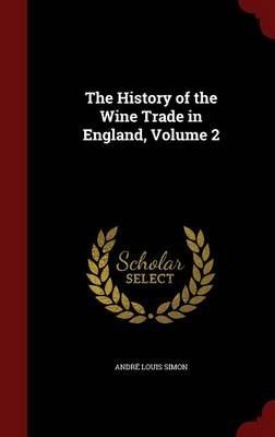 The History of the Wine Trade in England, Volume 2