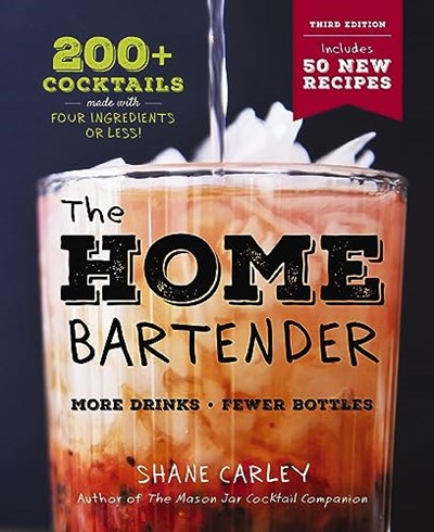The Home Bartender - 200+ Cocktails Made with Four Ingredients or Less: The Third Edition