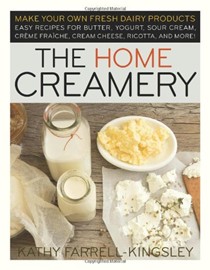 The Home Creamery: Make Your Own Fresh Dairy Products, Easy Recipes for Butter, Yogurt, Sour Cream, Creme Fraiche, Cream Cheese, Ricotta, and More!