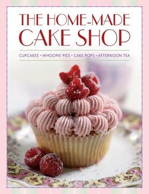 The Home-Made Cake Shop: Cupcakes, Whoopie Pies, Cake Pops & Afternoon Tea