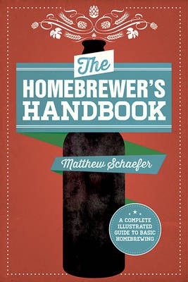The Homebrewer's Handbook: A Complete Illustrated Guide to Beginning Homebrewing