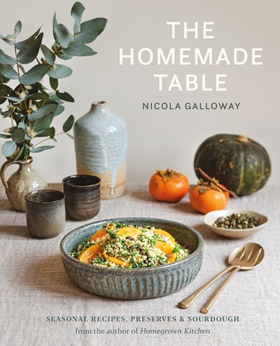 The Homemade Table: Seasonal recipes, preserves and sourdough