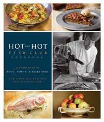 The Hot and Hot Fish Club Cookbook: A Celebration of Food, Family, and Traditions