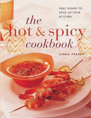 The Hot and Spicy Cookbook: Fiery Dishes to Spice Up Your Kitchen