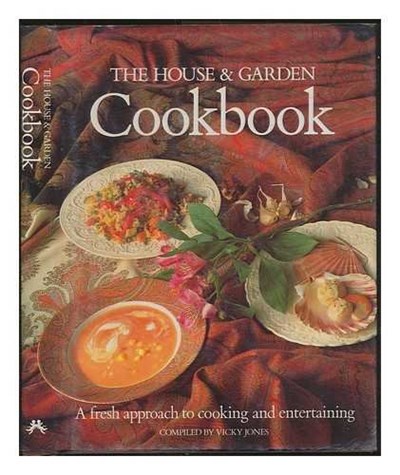 The House and Garden Cook Book: A Fresh Approach to Cooking and Entertaining