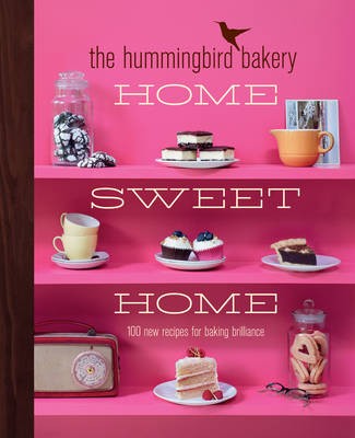 The Hummingbird Bakery Home Sweet Home: 100 New Recipes for Baking Brilliance
