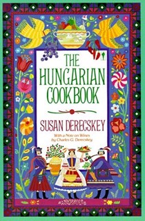 The Hungarian Cookbook: Pleasures of Hungarian Foods and Wines