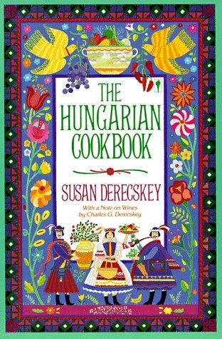 The Hungarian Cookbook: Pleasures of Hungarian Foods and Wines