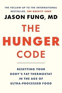 The Hunger Code: Resetting Your Body's Fat Thermostat in the Age of Ultra-Processed Food (Dr. Jason Fung Code, 6)