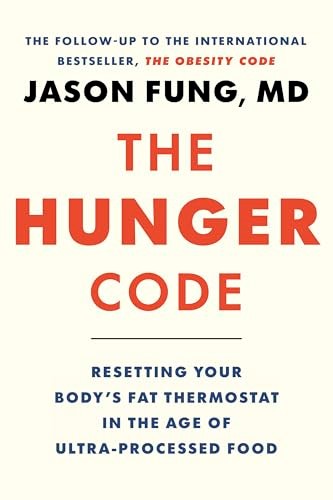 The Hunger Code: Resetting Your Body's Fat Thermostat in the Age of Ultra-Processed Food (Dr. Jason Fung Code, 6)