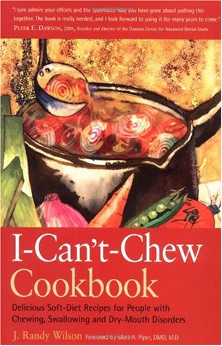 The I-Can't-Chew Cookbook: Delicious Soft Diet Recipes for People with Chewing, Swallowing, and Dry Mouth Disorders