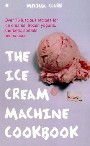 The Ice Cream Machine Cookbook